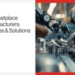 B2B Marketplace for Manufacturers Challenges & Solutions.