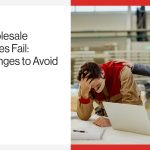 Why Wholesale Businesses Fail: 12 Challenges to Avoid